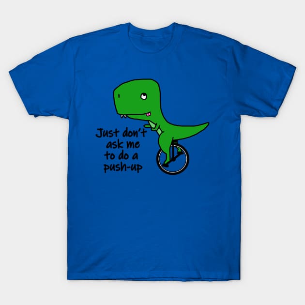 T Rex riding a unicycle - not doing a push-up T-Shirt by jenido